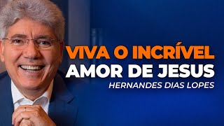 Hernandes Dias Lopes | O AMOR QUE SUPERA AS SUAS DORES
