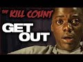 Get Out 2017 KILL COUNT