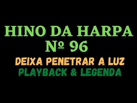 HARPA CRISTÃ 96 - HINO DA HARPA 96 - Deixa Penetrar a Luz / PLAYBACK &