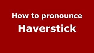 How to pronounce Haverstick