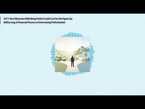 3977: Your Obsession With Being Perfect Could Cost You Six Figures by Kelley Long of Financial...