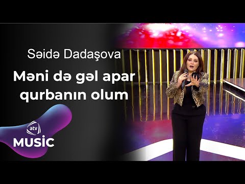 Səidə Dadaşova - Məni də gəl apar qurbanın olum