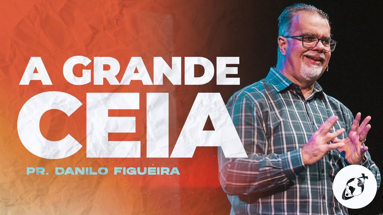 A GRANDE CEIA | Pr. Danilo Figueira
