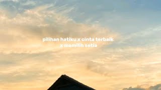 Download lagu Pilihan hatiku x cinta terbaik x memilih setia mp3