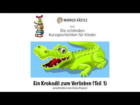 Sprecher Markus Kästle - Ein Krokodil zum Verlieben Teil 1 (Kinder-Kurzgeschichte)