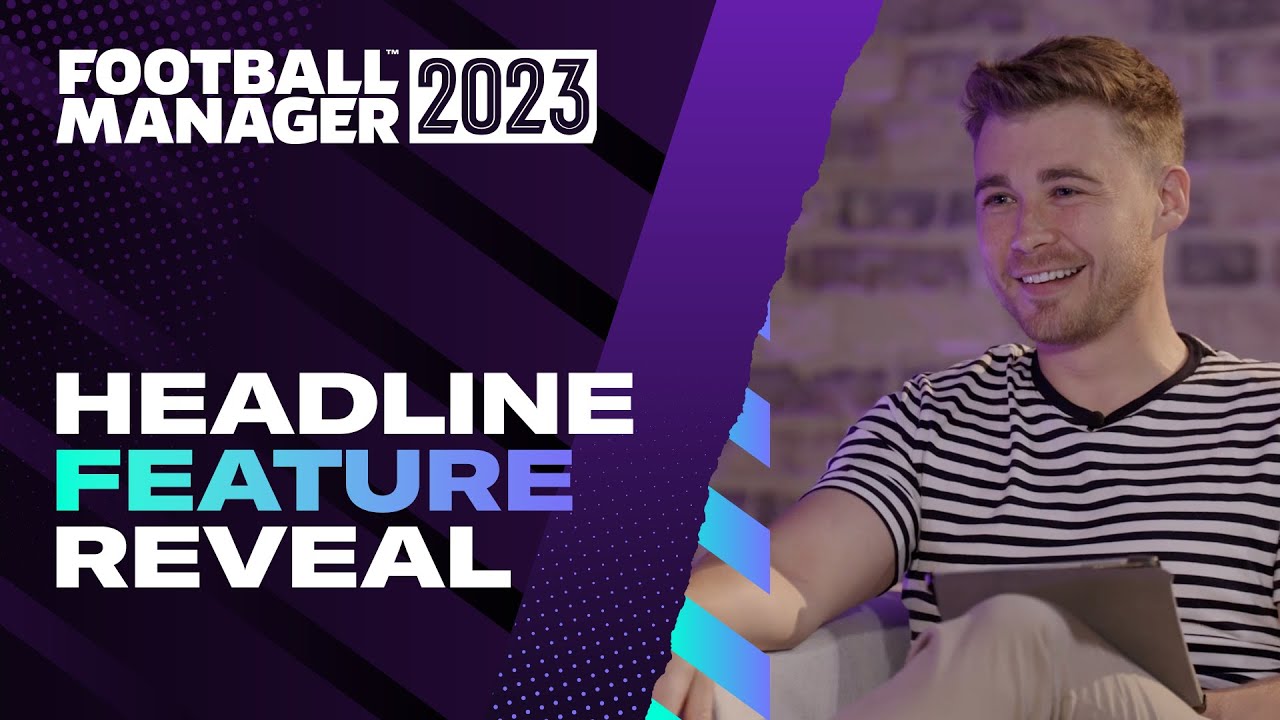 Football Manager 2023 | Headline Feature Reveal | #FM23 Features