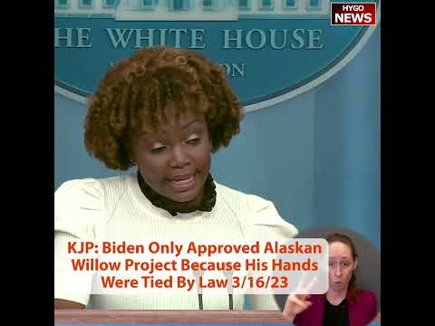 KJP: Biden Only Approved Alaskan Willow Project Because His Hands Were Tied By Law