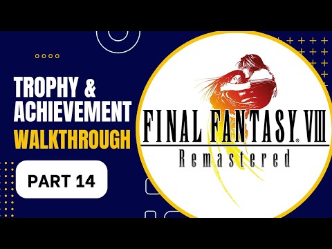 Final Fantasy 8 Remastered Trophy and Achievement Guide - Part 14