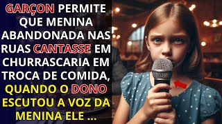 GARÇON PERMITE QUE MENINA ABANDONADA NAS RUAS CANTASSE EM CHURRASCARIA EM TROCA DE COMIDA, QUANDO...