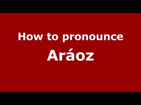 How to pronounce Aráoz
