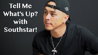 Tell ME What&#39;s Up ? W/ Southstar