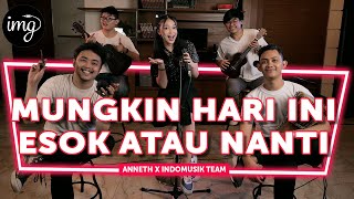 Download lagu MUNGKIN HARI INI ESOK ATAU NANTI - ANNETH FT. INDOMUSIKTEAM #PETIK mp3