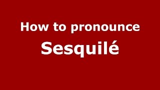 How to pronounce Sesquilé