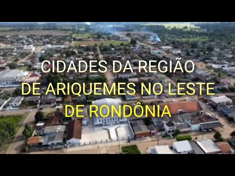 CONHEÇA AS CIDADES DA REGIÃO DE ARIQUEMES NO LESTE DO ESTADO