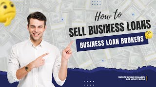 How To Be A Business Loan Broker  |  How To Sell Business Loans