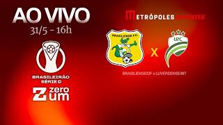 BRASILIENSE x LUVERDENSE - BRASILEIRÃO SÉRIE D 2026 - AO VIVO E COM IMAGENS - 31.05.26