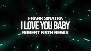 Download lagu Frank Sinatra - I Love You Baby (Robert Firth Remix) mp3