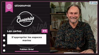 Les Causeries de la Géographie - Les cartes #6 – S’approprier les espaces marins