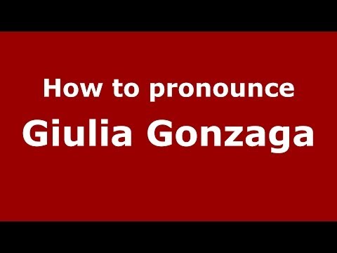How to pronounce Giulia Gonzaga (Italian/Italy) - PronounceNames.com