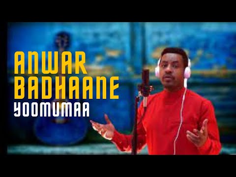 Anware Badhaane | Yoomumaa[oromo music]