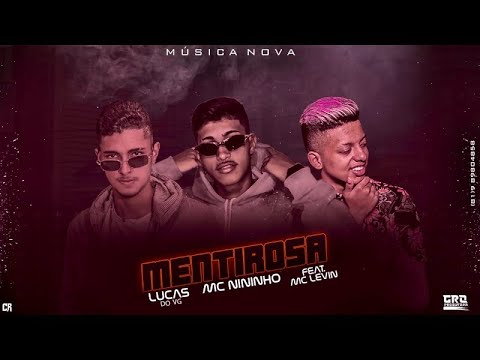 LUCAS DO VG MC NININHO FEAT MC LEVIN - MENTIROSA