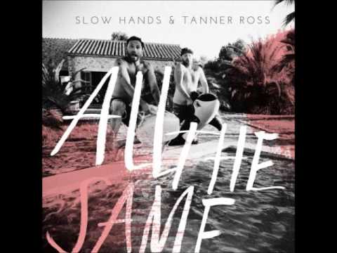 Tanner Ross & Slow Hands - All The Same (Original Mix)