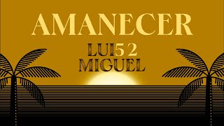 AMANECER- Luis Miguel (EDICIÓN ESPECIAL)