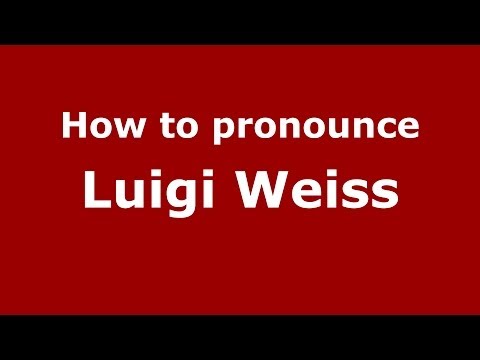 How to pronounce Luigi Weiss (Italian/Italy)  - PronounceNames.com