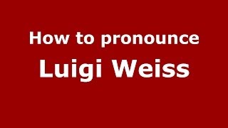 How to pronounce Luigi Weiss