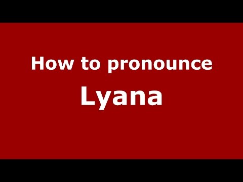 How to pronounce Lyana