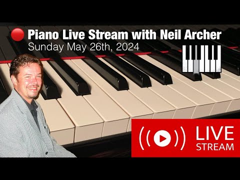 🔴 Piano Live Stream with Neil Archer - Sunday May 26th, 2024