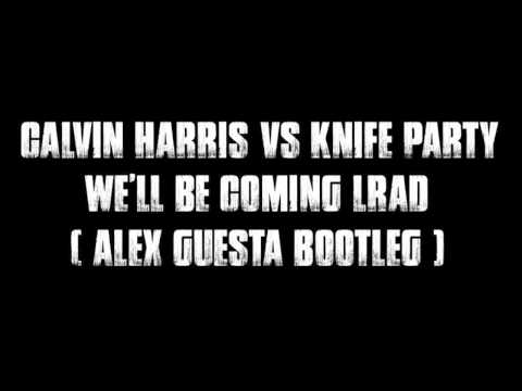 Calvin Harris vs Knife Party (Alex Guesta Bootleg) - We'll be coming Lrad