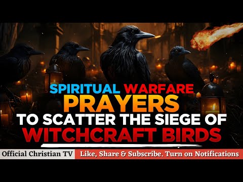 PRAYER AGAINST WITCHCRAFT BIRDS | Spiritual Warfare Deliverance Prayers