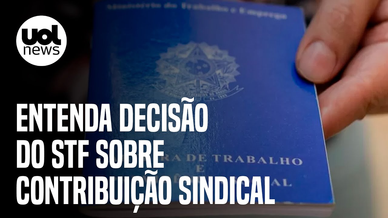 Contribuição sindical: Entenda decisão do STF que valida cobrança e repasse a sindicatos