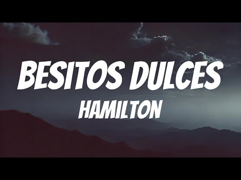 Hamilton - Besitos Dulces 💋 (HORA CERO) (Lyrics Spanish & English)