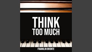 Think Too Much