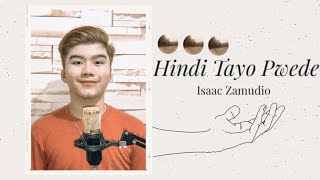 HINDI TAYO PWEDE - THE JUANS | ISAAC ZAMUDIO (FULL VERSION)