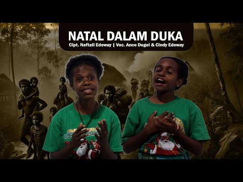 NATAL DALAM DUKA (Cipt. Naftali Edoway)