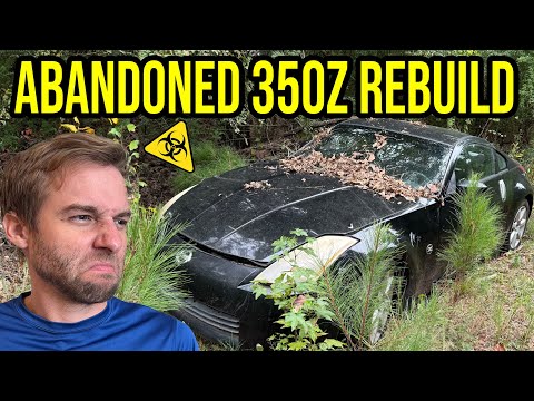 I FOUND AND REBUILT A NISSAN 350Z ABANDONED IN THE WOODS (And it’s worse than you can imagine)