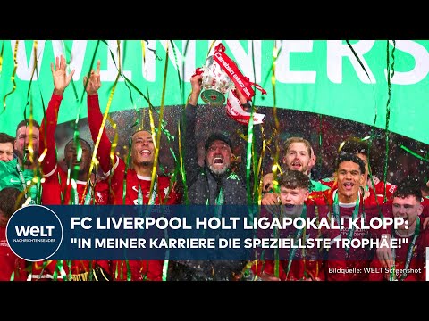 FUßBALL: FC Liverpool holt Ligapokal! Jürgen Klopp "In meiner Karriere die speziellste Trophäe!"
