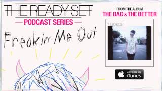 The Ready Set - Freakin' Me Out (Podcast)