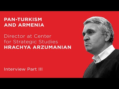 Pan-Turkism and Armenia | Dr. Hratchya Arzumanian (3/3) | Special Series on Artsakh
