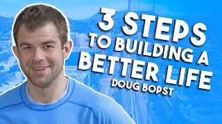 Overcoming addiction &amp; 3 Steps to Building a Better Life | Doug Bopst