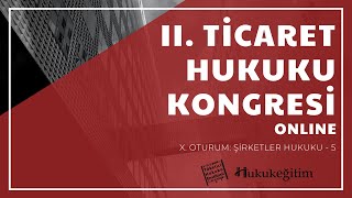 II. Ticaret Hukuku Kongresi - X. Oturum: Şirketler Hukuku - 5