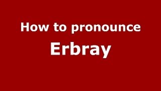How to pronounce Erbray