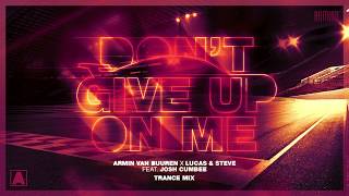 Armin van Buuren x Lucas &amp; Steve feat. Josh Cumbee - Don&#39;t Give Up On Me (Extended Trance Mix)