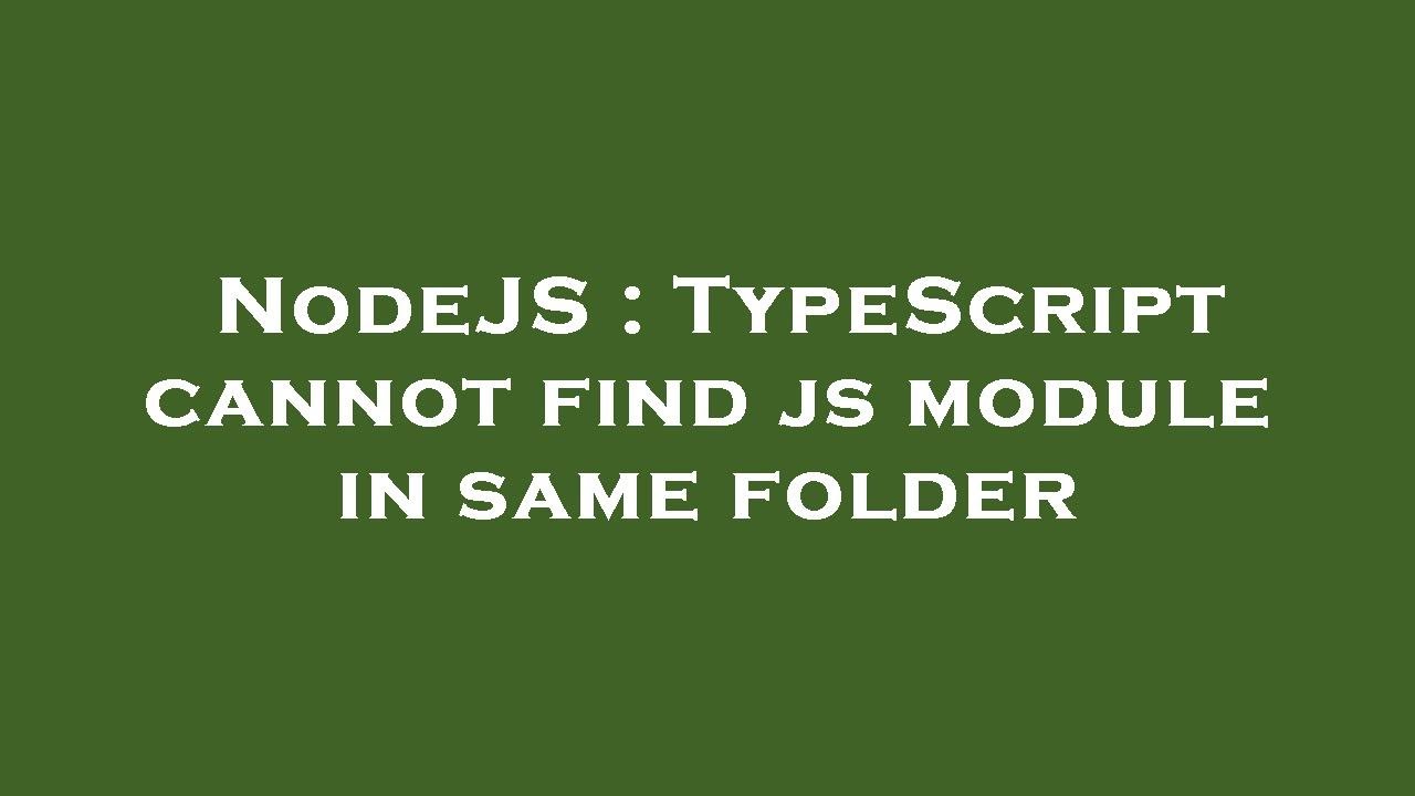 NodeJS : TypeScript cannot find js module in same folder