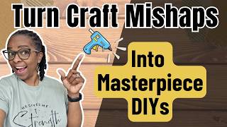 Turn Craft Mishaps Into Trendy Masterpieces | Don't Quit Those Failed DIYs