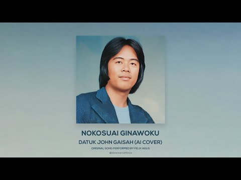 Nokosuai Ginawoku - Datuk John Gaisah (AI Cover) (Malay Translation)