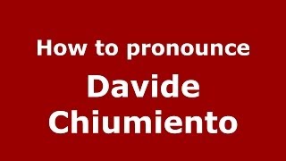 How to pronounce Davide Chiumiento
